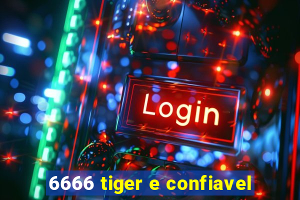 6666 tiger e confiavel